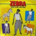 Zebra [3]: Weh Yuh Run Fah