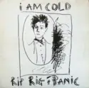 Rip Rig & Panic: I Am Cold