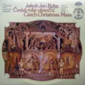 Jakub Jan Ryba / Czech Philharmonic Chorus And The Czech Philharmonic Orchestra, Lubomír Mátl: Česká Mše Vánoční (Czech Christmas Mass)