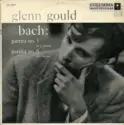 Glenn Gould - Johann Sebastian Bach: Partita No. 5 In G Major, Partita No. 6 In E Minor