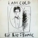 Rip Rig & Panic: I Am Cold