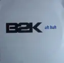 B2K: Uh Huh