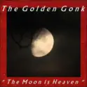 The Golden Gonk: The Moon Is Heaven