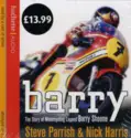 Steve Parrish [3] & Nick Harris [9]: Barry - The Story Of Motorcycling Legend Barry Sheene