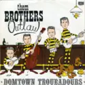 Them Brothers Outlaw: Domtown Troubadours