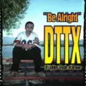 DTTX: Be Alright