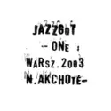 Noël Akchoté, Kuba Kossak: Jazzgot: One - Warszawa 2003.