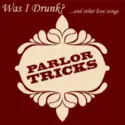 Parlor Tricks: Was I Drunk?...and other love songs