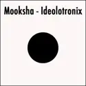 Mooksha: Ideolotronix