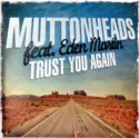 Muttonheads Featuring Eden Martin: Trust You Again