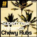 Chewy Rubs: Superbreak Presents Chewy Rubs