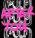 Pulp: After You