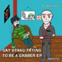 Da Bitchen': Gay Otaku Trying To Be A Gabber EP