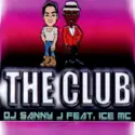 DJ Sanny J Feat. ICE MC: The Club