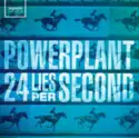 Powerplant [3]: 24 Lies Per Second