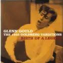 Johann Sebastian Bach, Glenn Gould: The 1955 Goldberg Variations - Birth Of A Legend