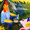 Toxic Chicken: And A Loaf Of Cheese