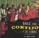 Cortijo Y Su Combo Con Ismael Rivera: Baile Con Cortijo Y Su Combo = Dance With Cortijo And His Combo
