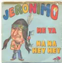 Jeronimo [2]: He Ya / Na Na Hey Hey
