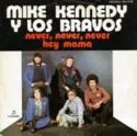 Mike Kennedy y Los Bravos: Never, Never, Never  / Hey Mama