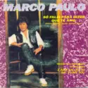 Marco Paulo: Só Falei Para Dizer Que Te Amo / Melodia
