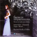 Rachel Kolly D'Alba – Camille Saint-Saëns, Ernest Chausson, Eugène Ysaÿe, Maurice Ravel: French Impressions - Works For Violin And Orchestra