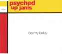 Psyched Up Janis: Be My Baby