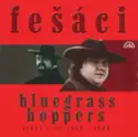 Fešáci / Bluegrass Hoppers: Výběr Z Let 1969 - 1984