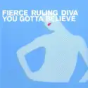 Fierce Ruling Diva: You Gotta Believe