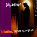 Dr. John: N'Awlinz: Dis Dat Or D'Udda
