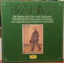 Johannes Brahms: Die Werke Für Chor Und Orchester • The Works For Chorus And Orchestra • Les Oeuvres Pour Choeur Et O