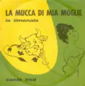 Fred Bullo: La Mucca Di Mia Moglie / La Limonata
