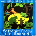 Memphis Slim: Fattenin Frogs For Snakes