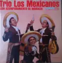 Trio Los Mexicanos: Con Acompanamiento de Mariachi