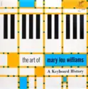 Mary Lou Williams: The Art Of Mary Lou Williams (A Keyboard History)