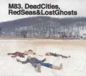 M83: Dead Cities, Red Seas & Lost Ghosts