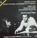 Frédéric Chopin / Franz Liszt – Martha Argerich, Claudio Abbado, London Symphony Orchestra: Konzert Für Klavier Und Orchester Nr. 1 E-moll Op. 11 / Konzert Für Klavier Und Orchester Nr. 1 Es-d