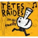 Têtes Raides: Ginette - 20 Ans De Têtes Raides