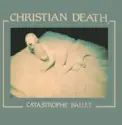 Christian Death: Catastrophe Ballet