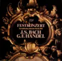 Johann Sebastian Bach / Georg Friedrich Händel: Festkonzert