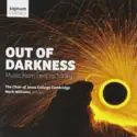 Choir Of Jesus College Cambridge, Mark Williams [33]: Out Of Darkness. Music From Lent To Trinity
