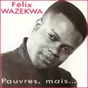 Felix Wazekwa: Pauvres, Mais...