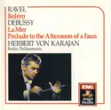 Maurice Ravel · Claude Debussy, Herbert von Karajan · Berliner Philharmoniker: Boléro, La Mer, Prelude To The Afternoon Of A Faun