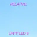 Relative;: Untitled 8