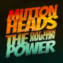 Muttonheads Feat Eden Martin: The Power