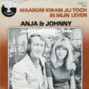 Anja & Johnny: Waarom Kwam Jij Toch In Mijn Leven / Jaren Komen, Jaren Gaan