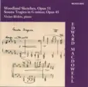 Edward MacDowell - Vivian Rivkin: Woodland Sketches, Op. 51 / Sonata Tragica In G Minor, Op. 45