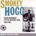 Smokey Hogg: Good Morning Little School Girl 1945-1951