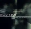 Disconnects: Music Has Ruined My Life