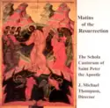 James Michael Thompson: Matins of the Resurrection: The Schola Cantorum of Saint Peter the Apostle
